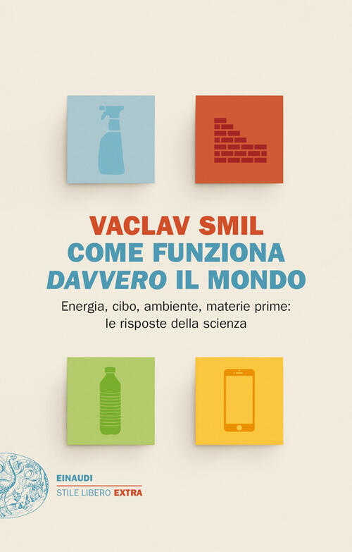 Come Funziona Davvero Il Mondo. Energia, Cibo, Ambiente, Materie Prime: Le Ris
