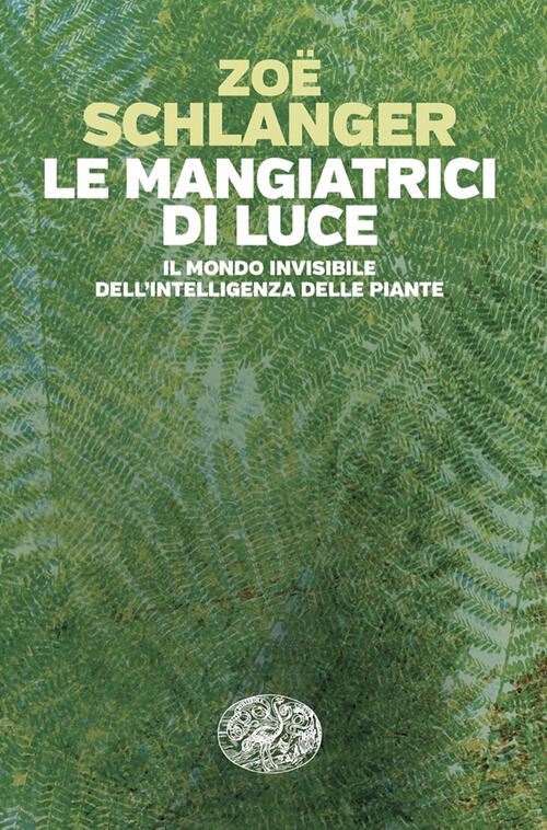 Le Mangiatrici Di Luce. Il Mondo Invisibile Dell'intelligenza Delle Piante Zoë