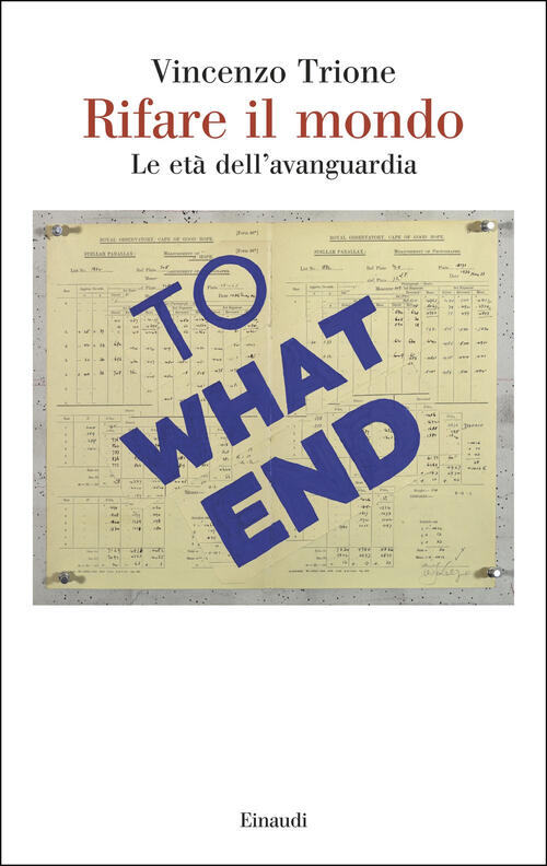Rifare Il Mondo. Le Eta Dell’Avanguardia Vincenzo Trione Einaudi 2025