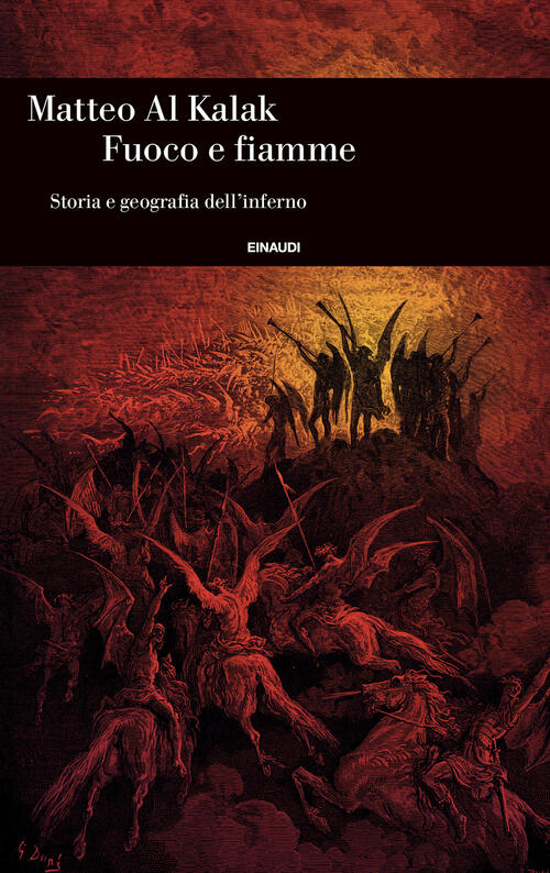 Fuoco E Fiamme. Storia E Geografia Dell’Inferno Matteo Al Kalak Einaudi 2024