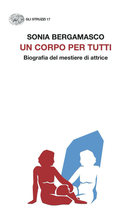 Un Corpo Per Tutti. Biografia Del Mestiere Di Attrice
