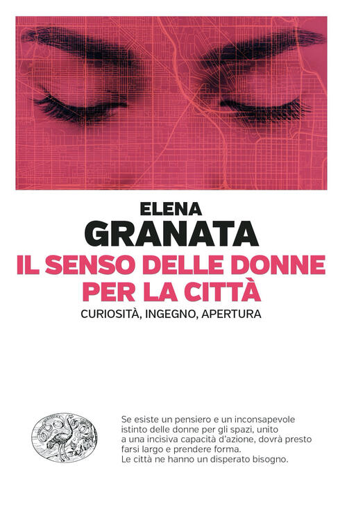 Il Senso Delle Donne Per La Citta. Curiosita, Ingegno, Apertura Elena Granata