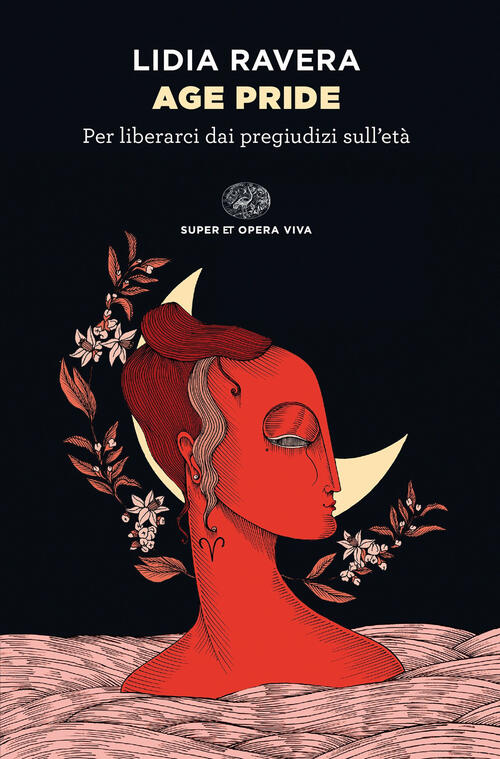 Age Pride. Per Liberarci Dai Pregiudizi Sull’Eta Lidia Ravera Einaudi 2023