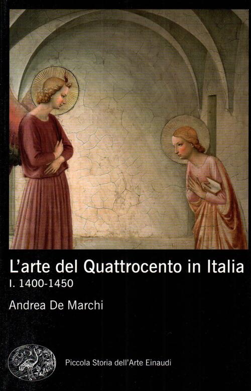 L'arte Del Quattrocento In Italia. Vol. 1: 1400-1450 Andrea De Marchi Einaudi