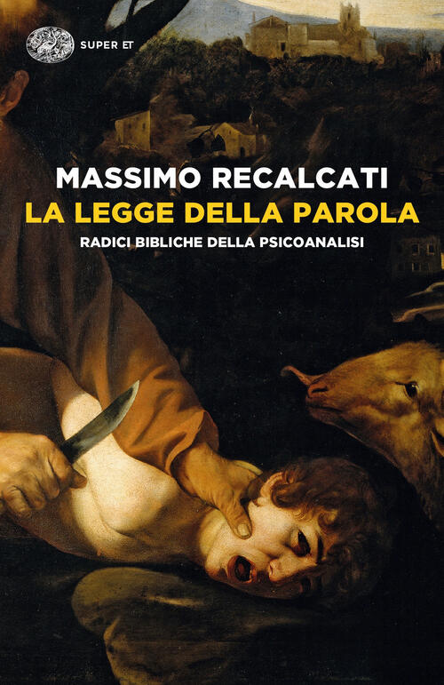 La Legge Della Parola. Radici Bibliche Della Psicoanalisi Massimo Recalcati Ei