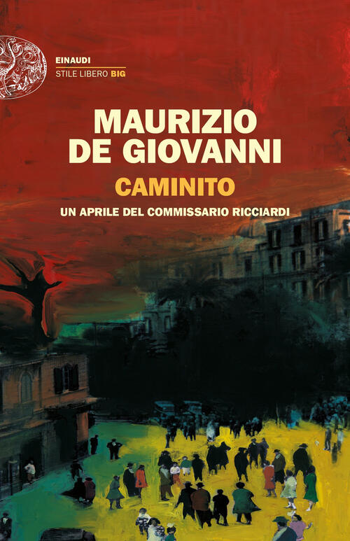 Caminito. Un Aprile Del Commissario Ricciardi Maurizio De Giovanni Einaudi 202