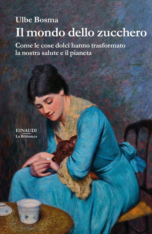 Il Mondo Dello Zucchero. Come Le Cose Dolci Hanno Trasformato La Nostra Salute