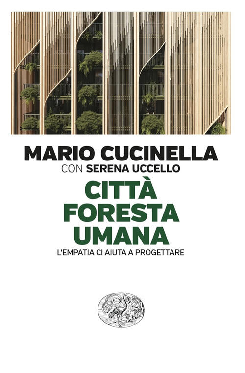 Citta Foresta Umana. L’Empatia Ci Aiuta A Progettare Mario Cucinella Einaudi 2