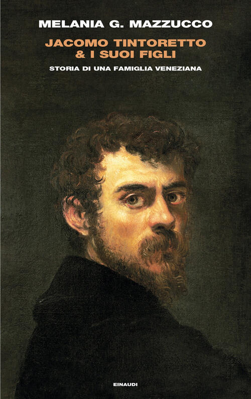 Jacomo Tintoretto & I Suoi Figli. Storia Di Una Famiglia Veneziana Melania G.