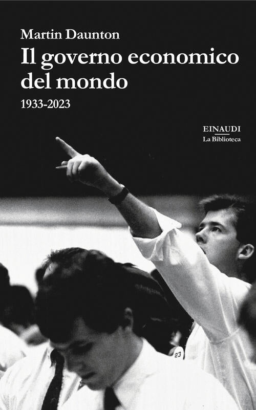 Il Governo Economico Del Mondo. 1933-2023 Martin Daunton Einaudi 2024