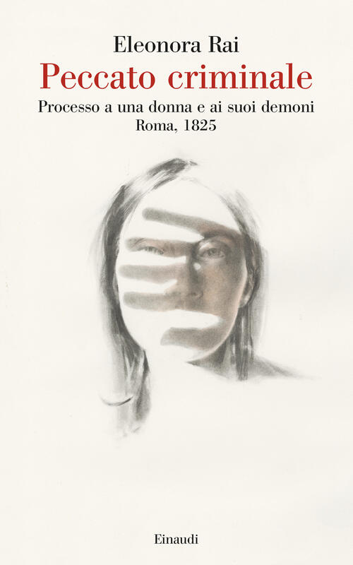 Peccato Criminale. Processo A Una Donna E Ai Suoi Demoni. Roma, 1825 Eleonora