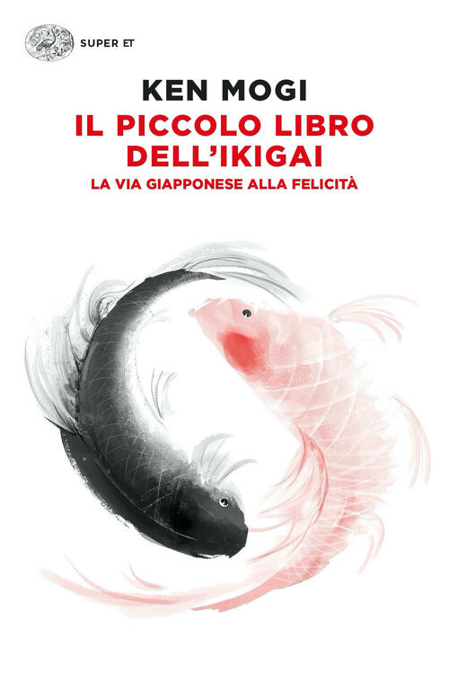 Il Piccolo Libro Dell'ikigai. La Via Giapponese Alla Felicita Ken Mogi Einaudi