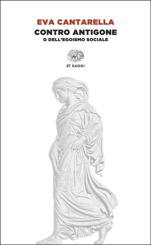 Contro Antigone O Dell’Egoismo Sociale Eva Cantarella Einaudi 2025