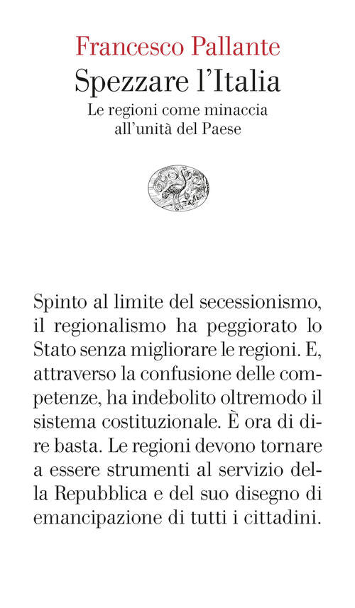 Spezzare L'italia. Le Regioni Come Minaccia All’Unita Del Paese Francesco Pall