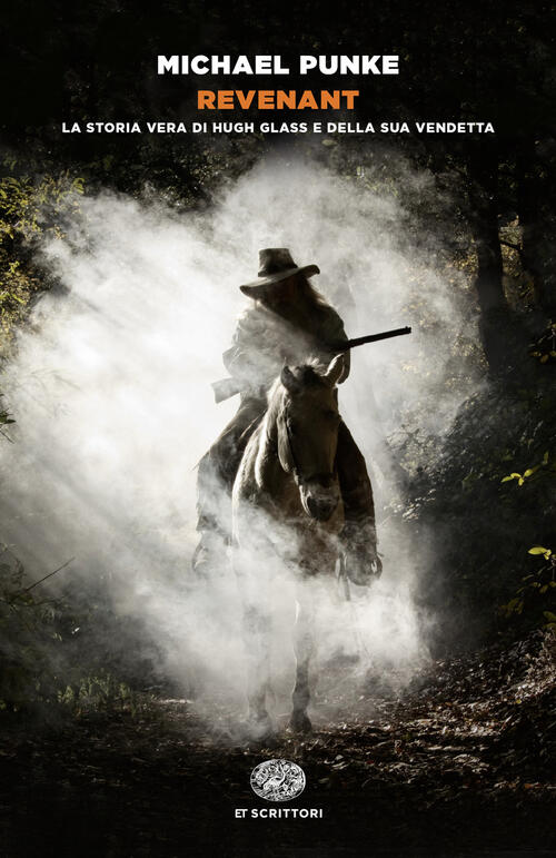 Revenant. La Storia Vera Di Hugh Glass E Della Sua Vendetta Michael Punke Eina