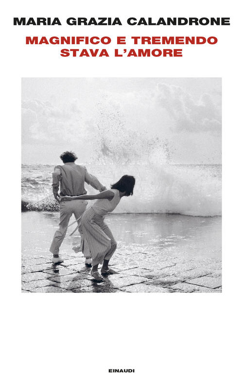 Magnifico E Tremendo Stava L'amore Maria Grazia Calandrone Einaudi 2024