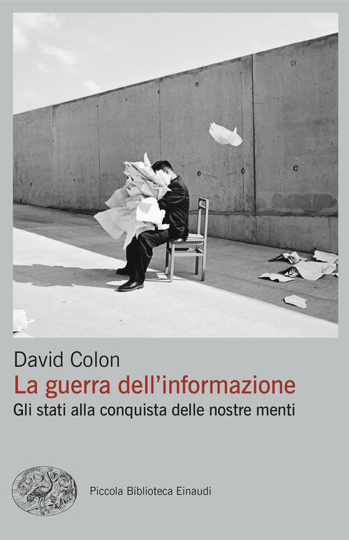 La Guerra Dell'informazione. Gli Stati Alla Conquista Delle Nostre Menti David