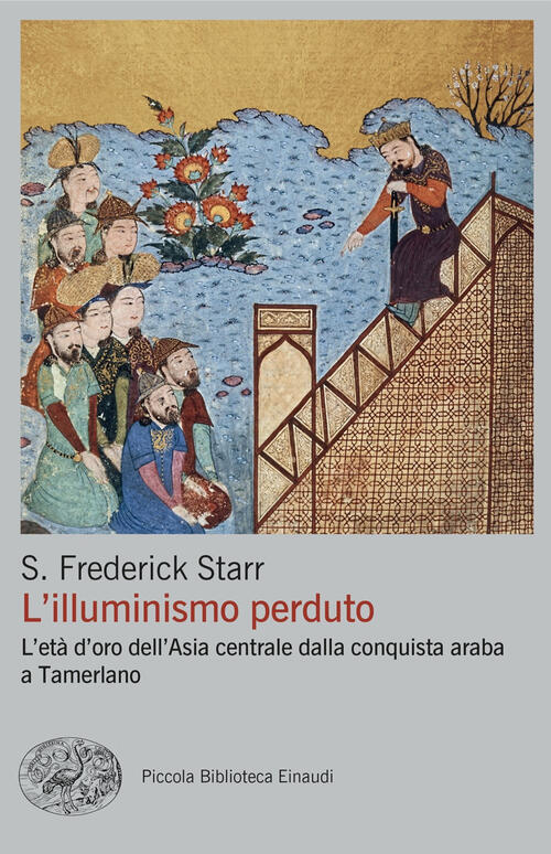 L'illuminismo Perduto. L'eta D'oro Dell'asia Centrale Dalla Conquista Araba A