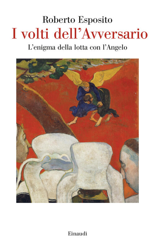 I Volti Dell'avversario. L’Enigma Della Lotta Con L’Angelo Roberto Esposito Ei