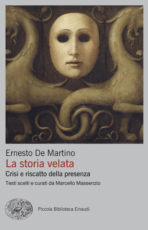 La Storia Velata. Crisi E Riscatto Della Presenza Ernesto De Martino Einaudi 2