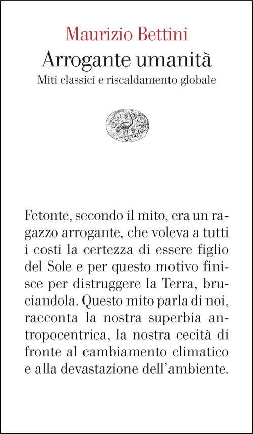Arrogante Umanita. Miti Classici E Riscaldamento Globale Maurizio Bettini Eina