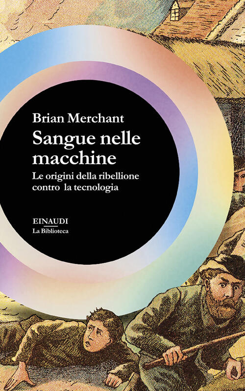 Sangue Nelle Macchine. Le Origini Della Ribellione Contro La Tecnologia Brian