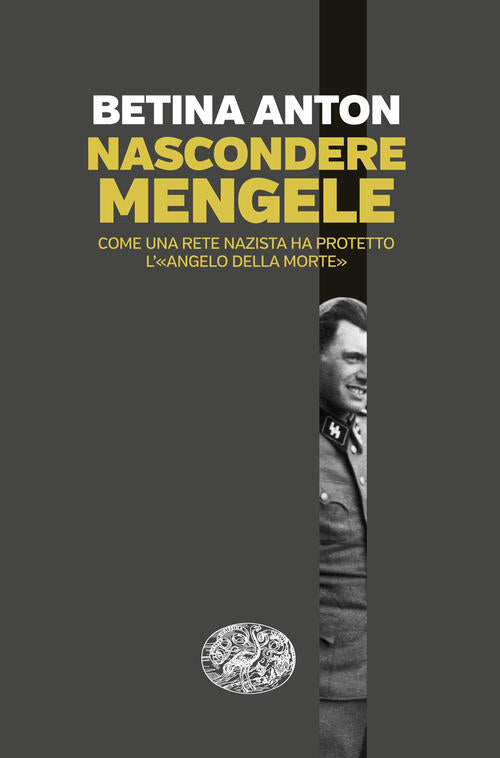 Nascondere Mengele. Come Una Rete Nazista Ha Protetto L’Angelo Della Morte Ant