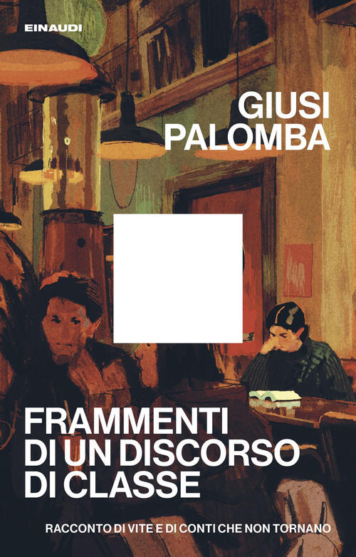 Frammenti Di Un Discorso Di Classe. Racconto Di Vite E Di Conti Che Non Tornan