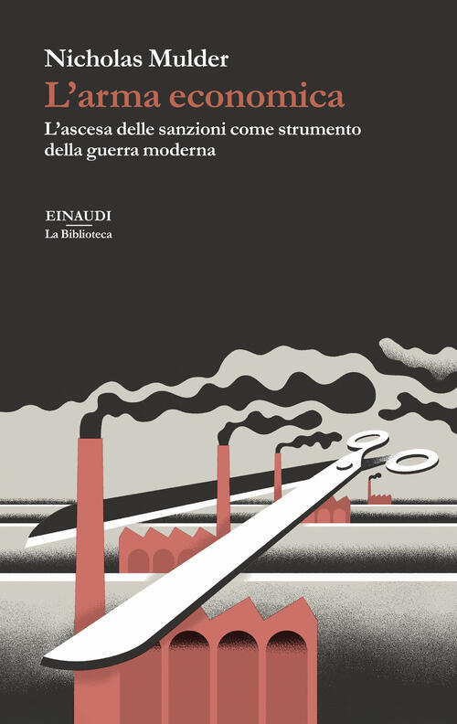 L'arma Economica. L’Ascesa Delle Sanzioni Come Strumento Della Guerra Moderna