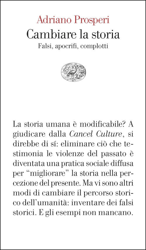 Cambiare La Storia. Falsi, Apocrifi, Complotti Adriano Prosperi Einaudi 2025