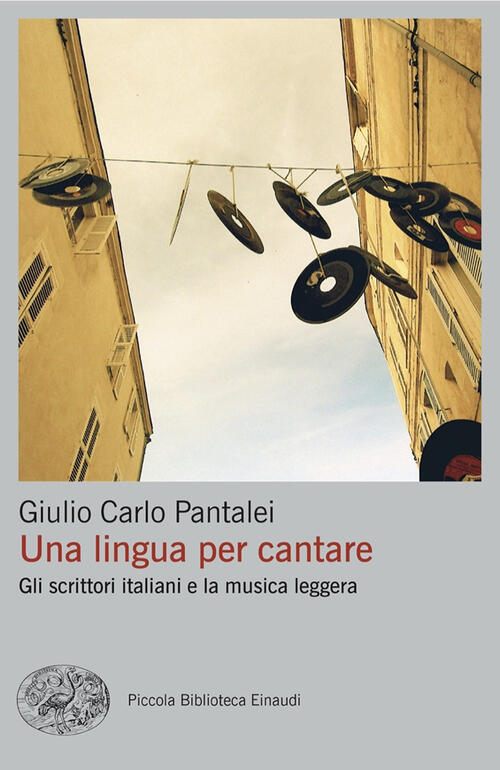 Una Lingua Per Cantare. Gli Scrittori Italiani E La Musica Leggera Giulio Carl