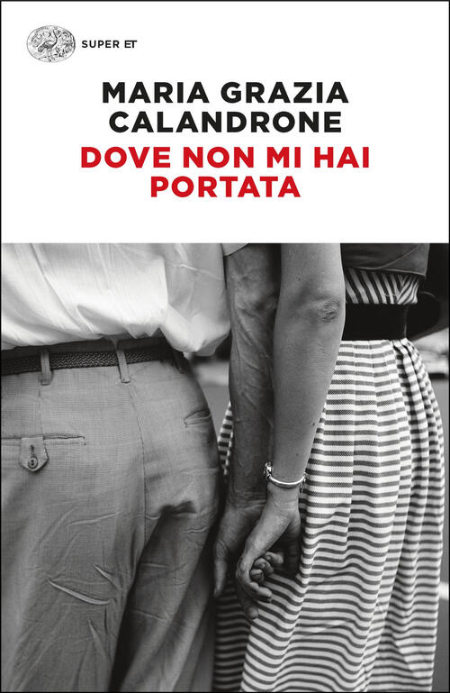 Dove Non Mi Hai Portata Maria Grazia Calandrone Einaudi 2025