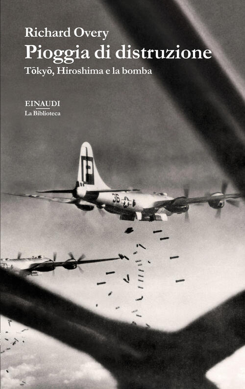 Pioggia Di Distruzione. Tokyo, Hiroshima E La Bomba Richard Overy Einaudi 2025