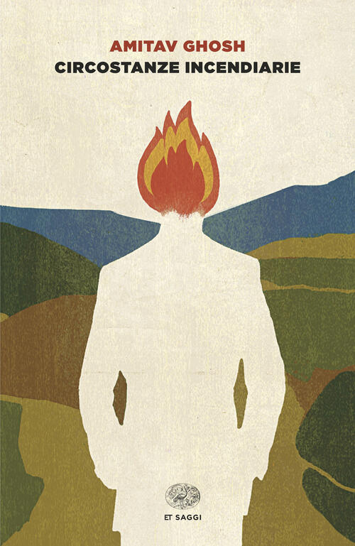 Circostanze Incendiarie. Cronaca Del Mondo Che Viene Amitav Ghosh Einaudi 2026