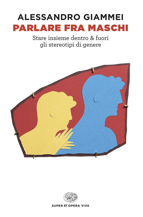 Parlare Fra Maschi. Stare Insieme Dentro & Fuori Gli Stereotipi Di Genere Ales