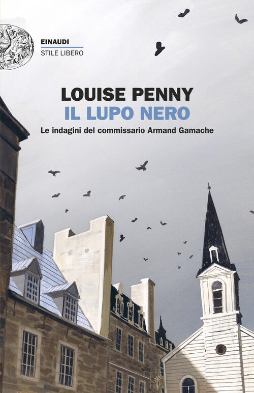 Il Lupo Nero. Le Indagini Del Commissario Armand Gamache Louise Penny Einaudi
