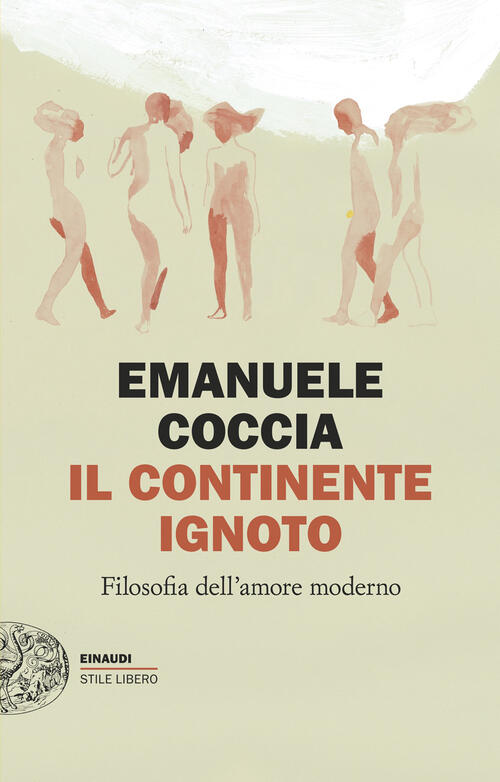 Il Continente Ignoto. Filosofia Dell’Amore Moderno Emanuele Coccia Einaudi 202