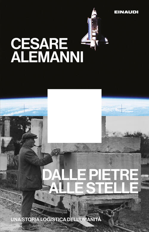 Dalle Pietre Alle Stelle. Una Storia Logistica Dell'umanita Cesare Alemanni Ei
