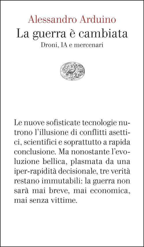 La Guerra E Cambiata. Droni, Ia E Mercenari Alessandro Arduino Einaudi 2026