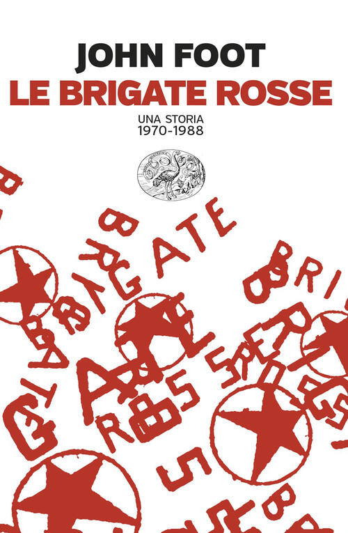 Le Brigate Rosse. Una Storia (1970-1988) John Foot Einaudi 2026