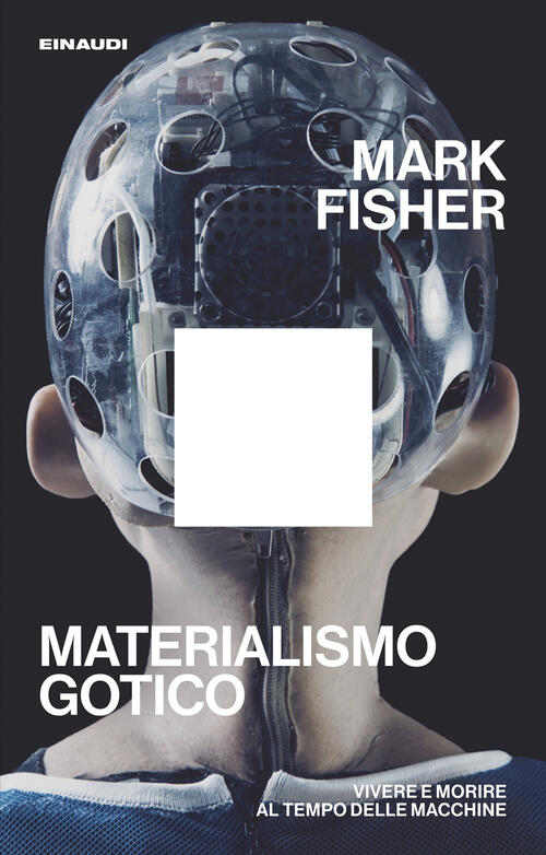 Materialismo Gotico. Vivere E Morire Al Tempo Delle Macchine Mark Fisher Einau