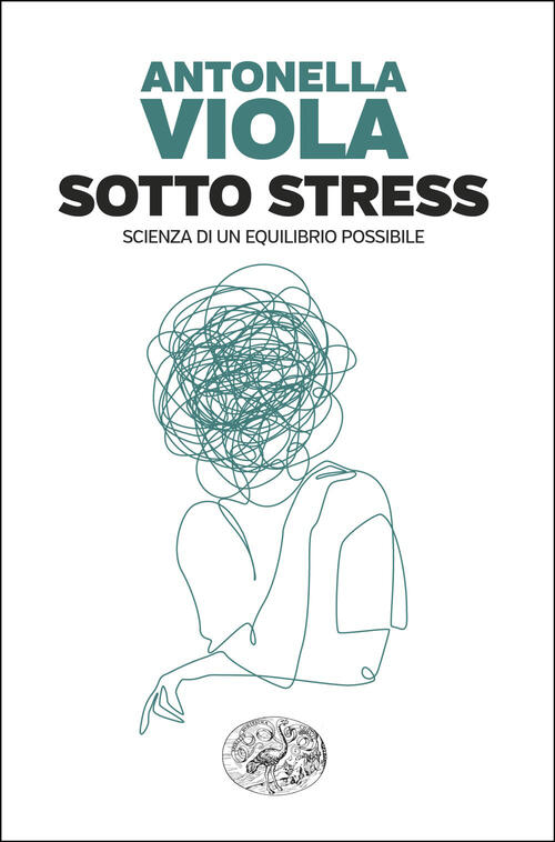 Sotto Stress. Scienza Di Un Equilibrio Possibile Antonella Viola Einaudi 2026
