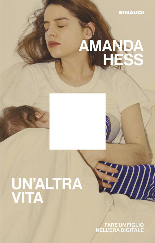 Un'altra Vita. Fare Un Figlio Nell’Era Digitale Amanda Hess Einaudi 2025