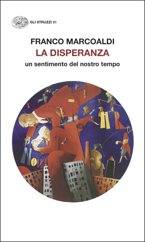 La Disperanza. Un Sentimento Del Nostro Tempo Franco Marcoaldi Einaudi 2026