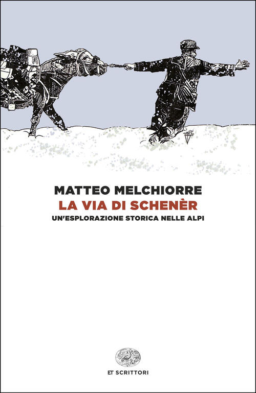 La Via Di Schener. Un'esplorazione Storica Nelle Alpi Matteo Melchiorre Einaud