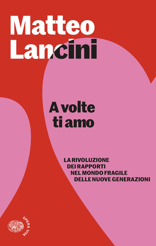 A Volte Ti Amo. La Rivoluzione Dei Rapporti Nel Mondo Fragile Delle Nuove Gene