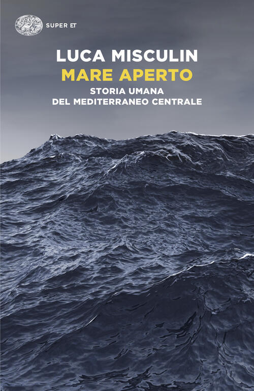 Mare Aperto. Storia Umana Del Mediterraneo Centrale Luca Misculin Einaudi 2026