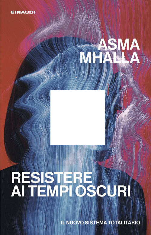 Resistere Ai Tempi Oscuri. Il Nuovo Sistema Totalitario Asma Mhalla Einaudi 20