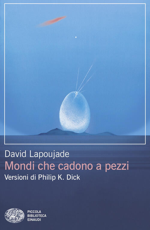 Mondi Che Cadono A Pezzi. Versioni Di Philip K. Dick David Lapoujade Einaudi 2