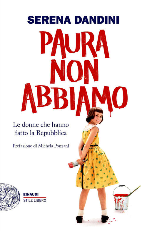 Paura Non Abbiamo. Le Donne Che Hanno Fatto La Repubblica Serena Dandini Einau